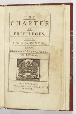 Charter of privileges, granted by William Penn, esq.: to the inhabitants of Pensilvania [Pennsylvania] and territories