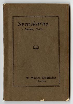 Kort historik öfver Svenskarne i Lowell Mass., 1857-1916 och de pihlska släktleden i Amerika