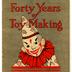 Forty Years of Toy Making, 1912