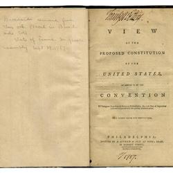 View of the Proposed Constitution of the United States as Agreed by the Convention of delegates from several states at Philadelphia, the 17th day of September 1787, compared with the present Confederation: with sundry notes and observations